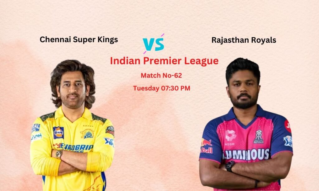 CSK vs RR Dream11 Prediction Indian Premier League Match No-62, Pitch Report, Team News, Playing11, Fantasy Team