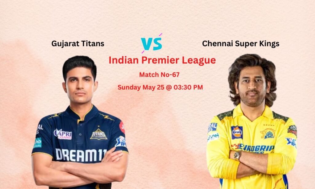 GT vs CHE Dream11 Team Prediction Indian Premier League Match No-67, Pitch Report, Team News, Playing11, Fantasy Team
